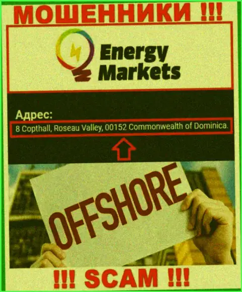 Жульническая контора Energy Markets расположена в оффшорной зоне по адресу 8 Коптхолл, Долина Розо, 00152 Содружество Доминики, будьте крайне внимательны