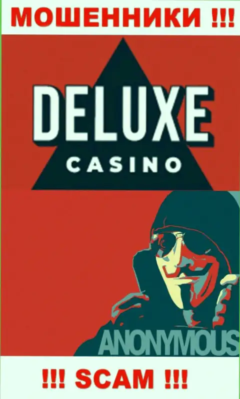 Сведений о непосредственном руководстве конторы Deluxe Casino нет - поэтому не надо связываться с этими internet мошенниками