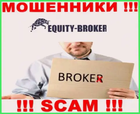 Equity Broker - это разводилы, их деятельность - Брокер, нацелена на присваивание вложений доверчивых клиентов