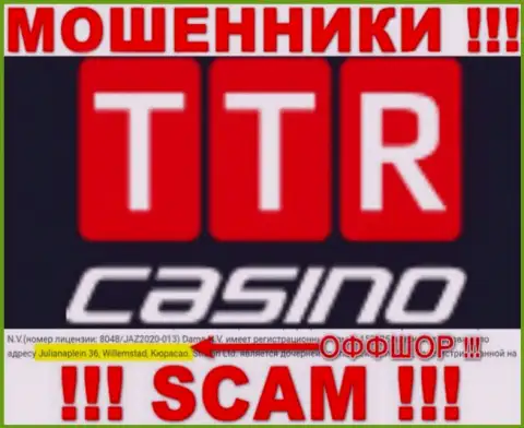 TTR Casino - это интернет жулики !!! Скрылись в офшорной зоне по адресу - Julianaplein 36, Willemstad, Curacao и вытягивают финансовые вложения реальных клиентов