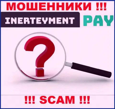 Юридический адрес регистрации организации InerteymentPay Com неизвестен, если уведут финансовые активы, то не возвратите