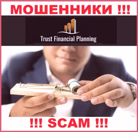 Связавшись с конторой Trust-Financial-Planning Com Вы не выведете ни копеечки - не вводите дополнительные финансовые активы